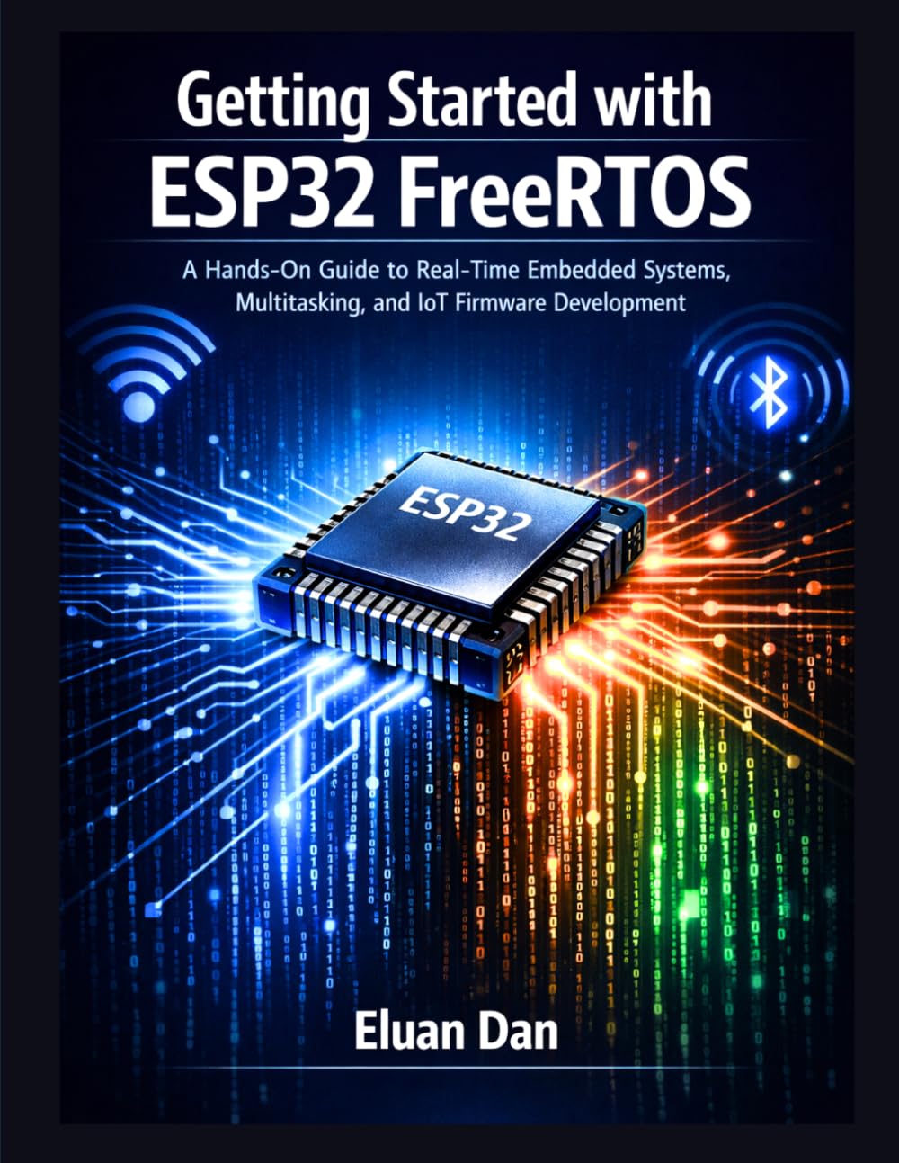 Getting Started with ESP32 FreeRTOS: A Hands-On Guide to Real-Time Embedded Programming, Multitasking, and IoT Development
