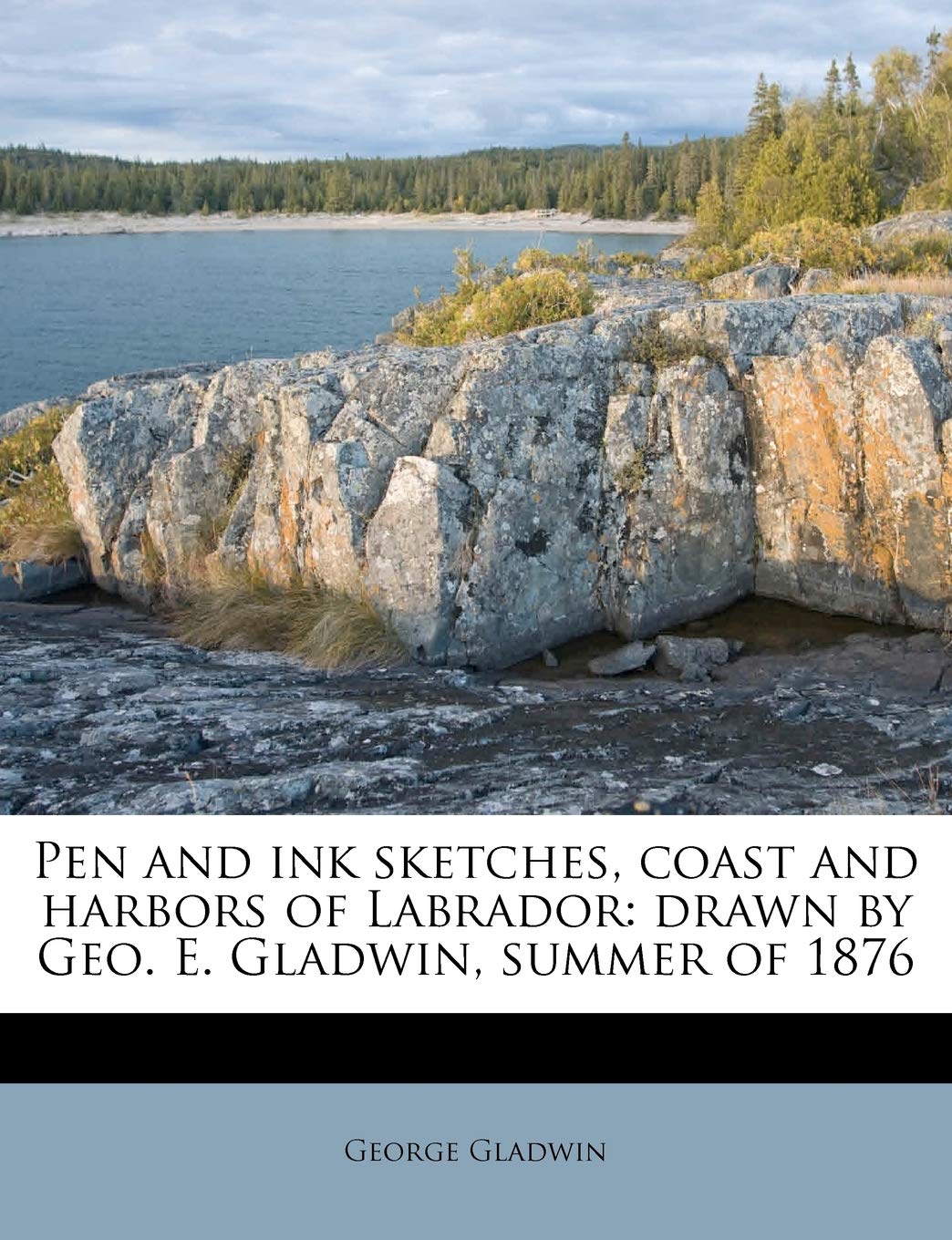 Pen and Ink Sketches, Coast and Harbors of Labrador: Drawn by Geo. E. Gladwin, Summer of 1876