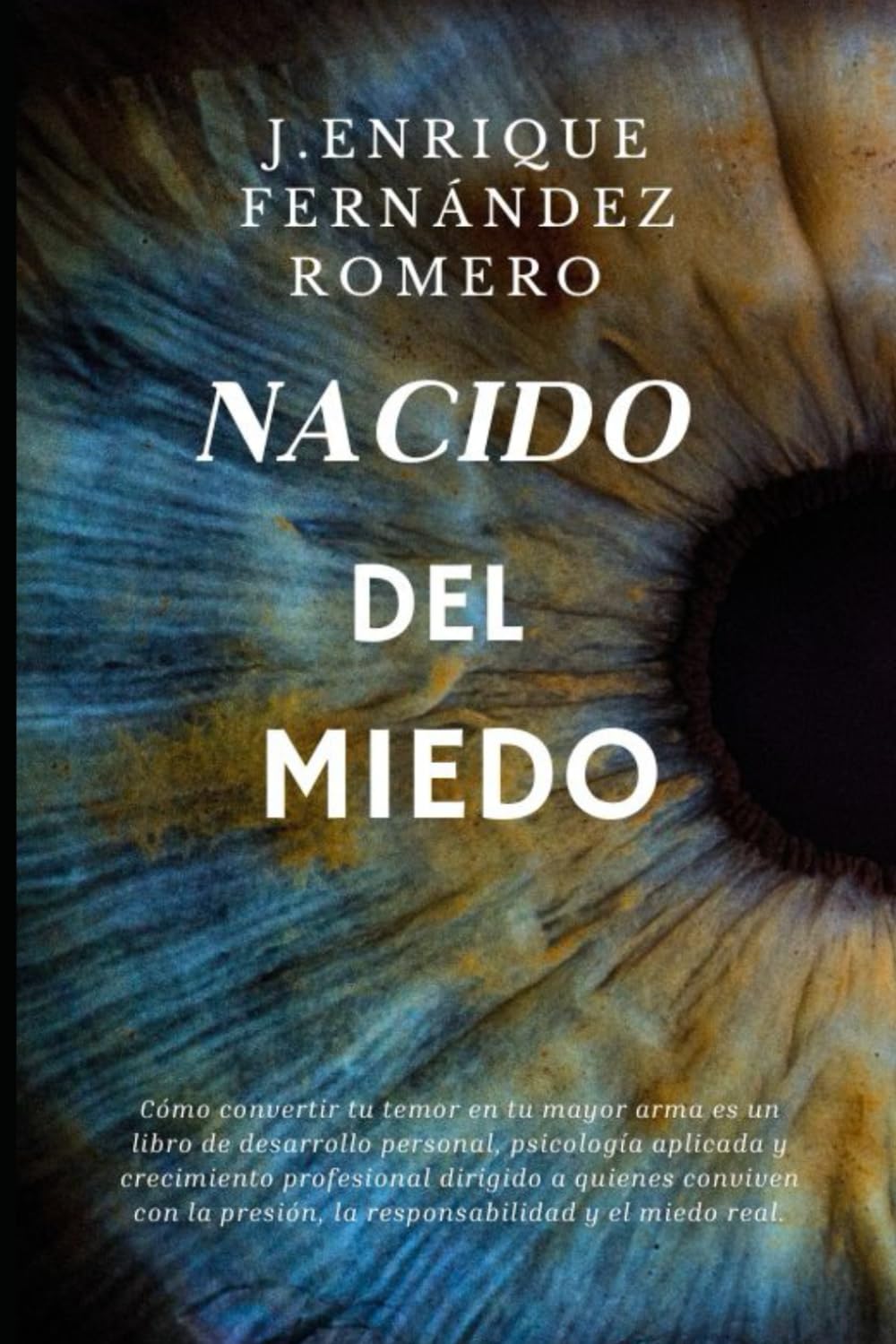 Nacido del miedo: Cómo convertir tu temor en tu mayor arma