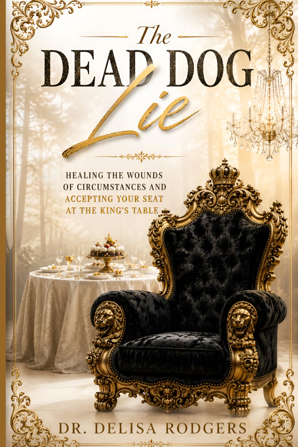 The Dead Dog Lie: Healing the Wounds of Circumstances and Accepting Your Seat at the King's Table