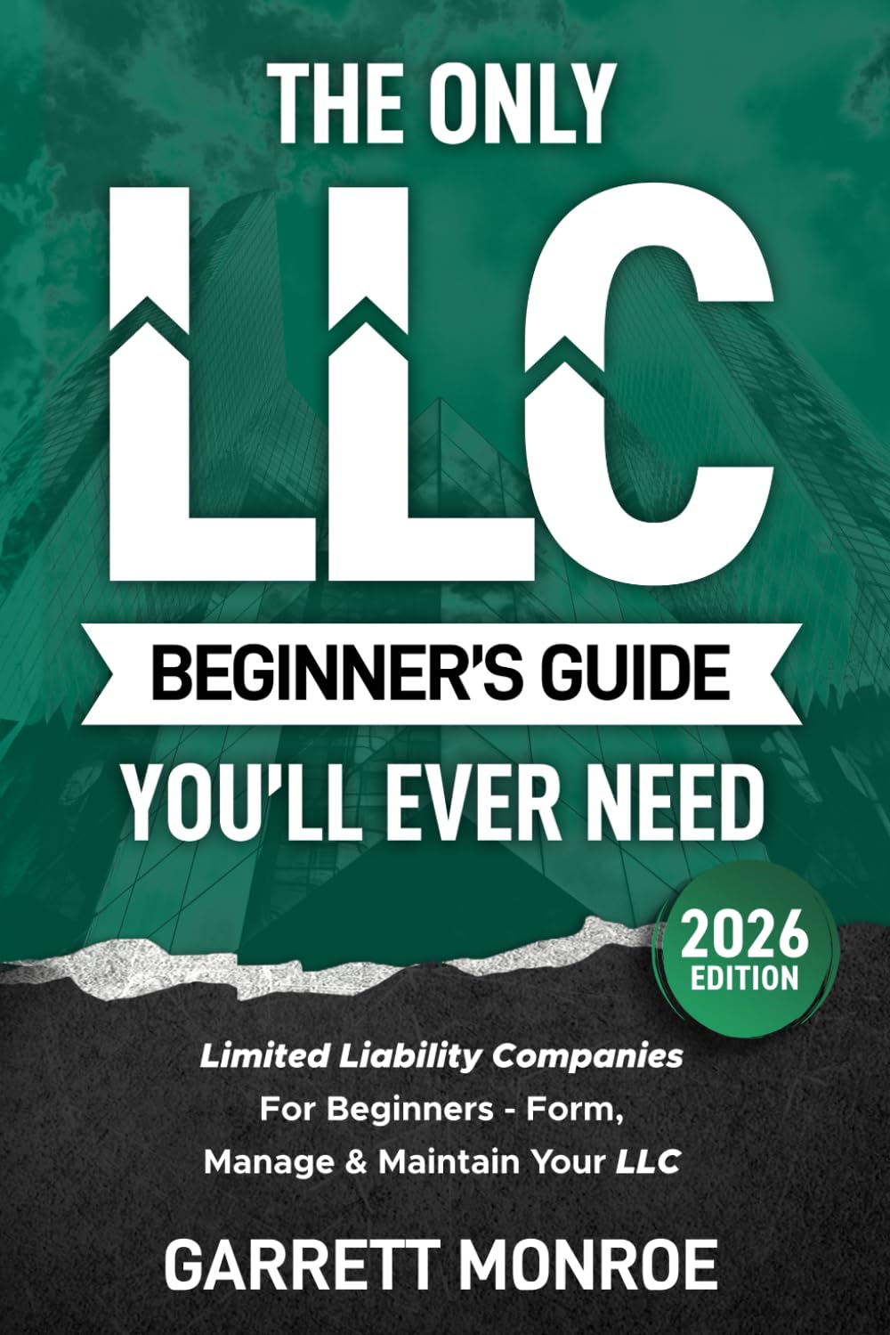 – The Only LLC Beginners Guide You’ll Ever Need: Limited Liability Companies For Beginners - Form, Manage & Maintain Your LLC (Starting a Business Book): 1 (Small Business & Taxes)