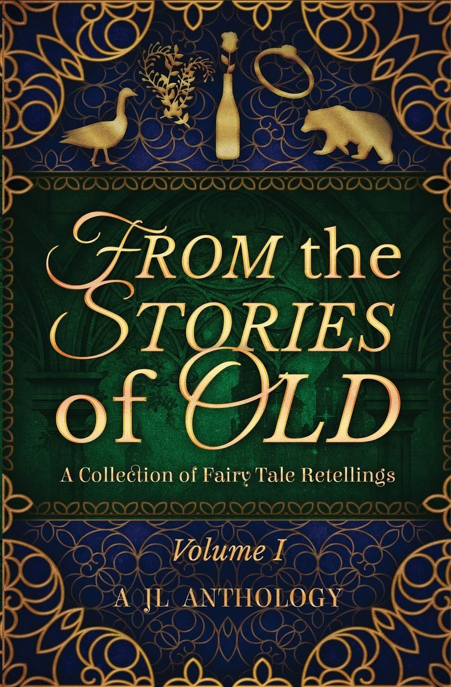 From the Stories of Old: A Collection of Fairy Tale Retellings (JL Anthology Book 1)