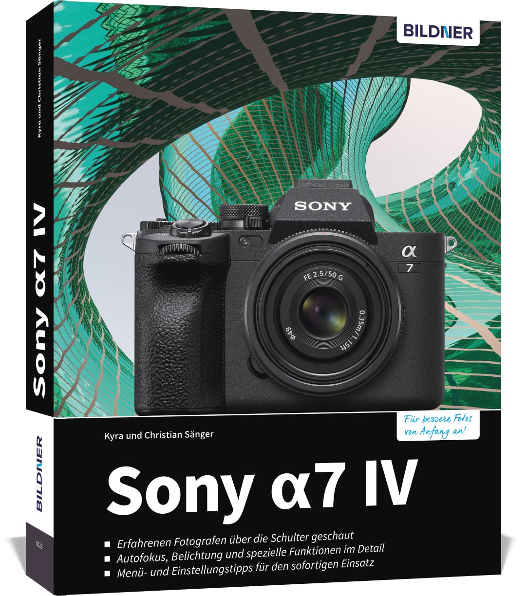 Sony a7 IV: Das umfangreiche Praxisbuch zu Ihrer Kamera!