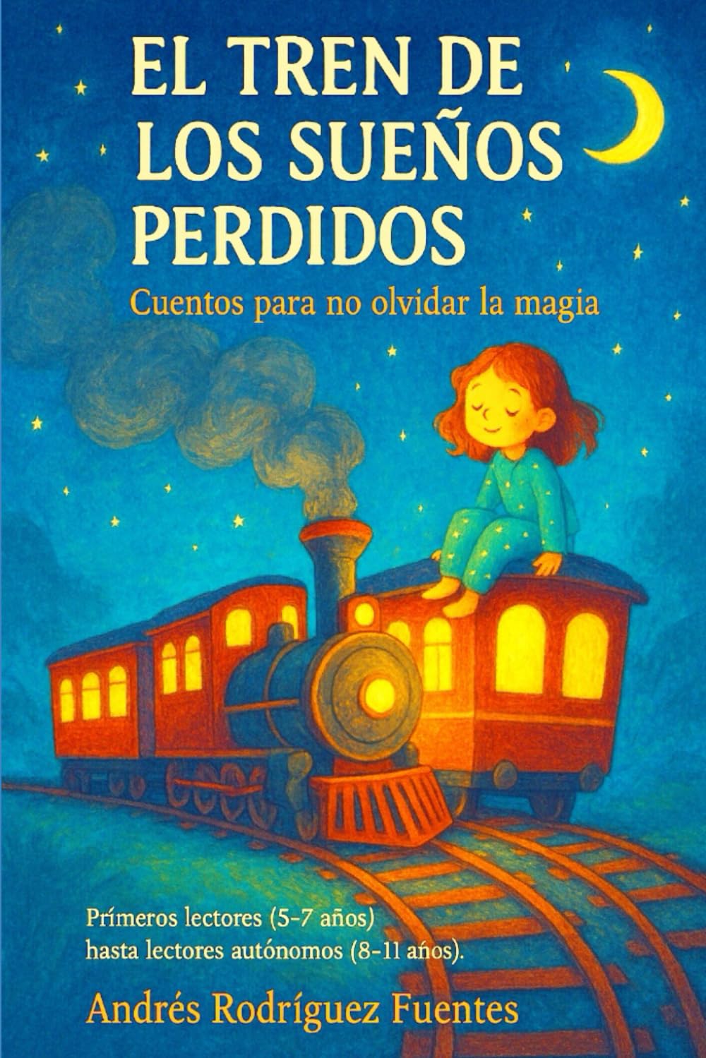 EL TREN DE LOS SUEÑOS PERDIDOS: Cuentos para no olvidar la magia - Primeros lectores (5–7 años) hasta lectores autónomos (8–11 años).