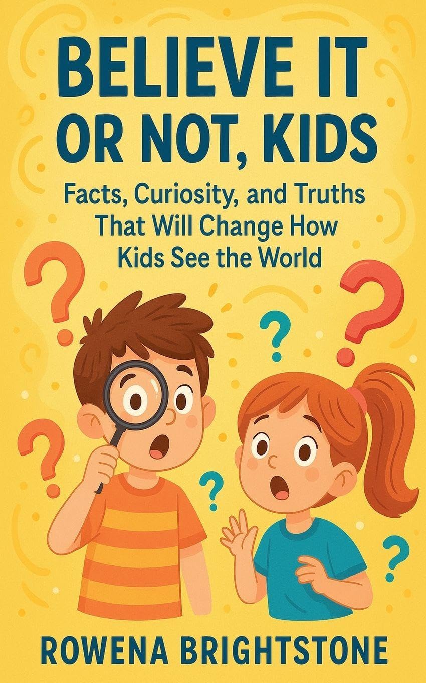 Believe It or Not, Kids: Facts, Curiosity, and Truths That Will Change How Kids See the World