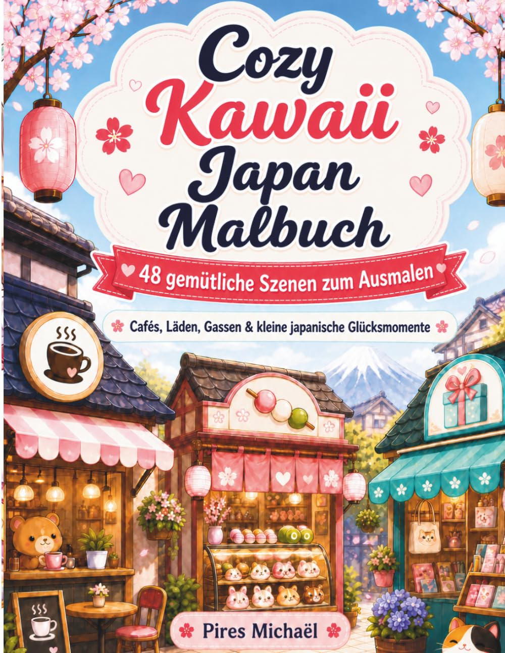 Cozy Kawaii Japan Malbuch: 48 gemütliche Szenen zum Ausmalen | Cafés, Läden, Gassen & kleine japanische Glücksmomente