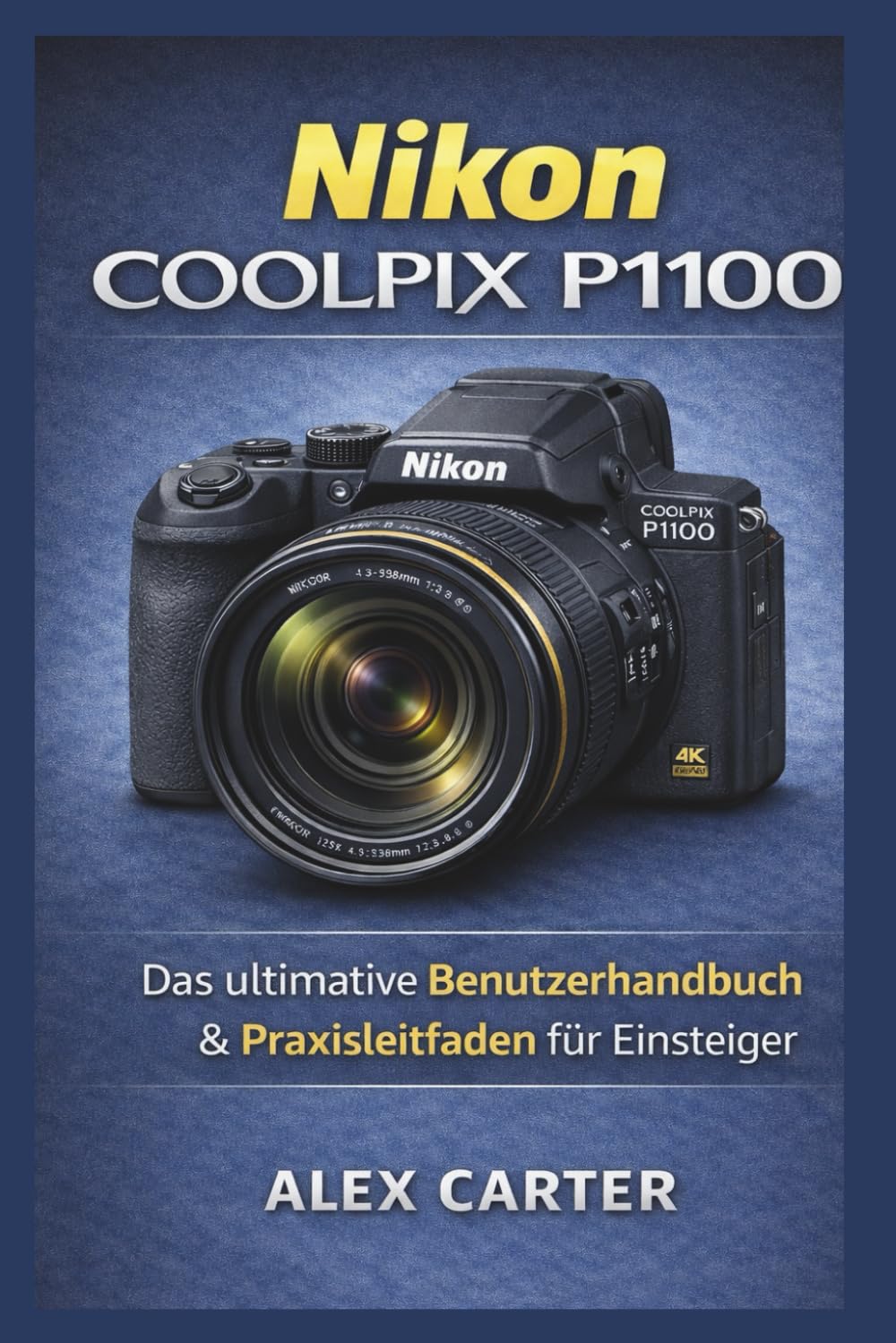 Nikon COOLPIX P1100: Das ultimative Benutzerhandbuch & Praxisleitfaden für Einsteiger