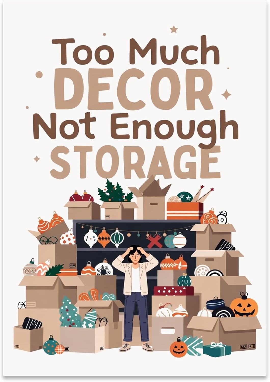 Home Decor Poster Print - Too Much Decor Not Enough Storage - 13x19 - Quirky Modern Style