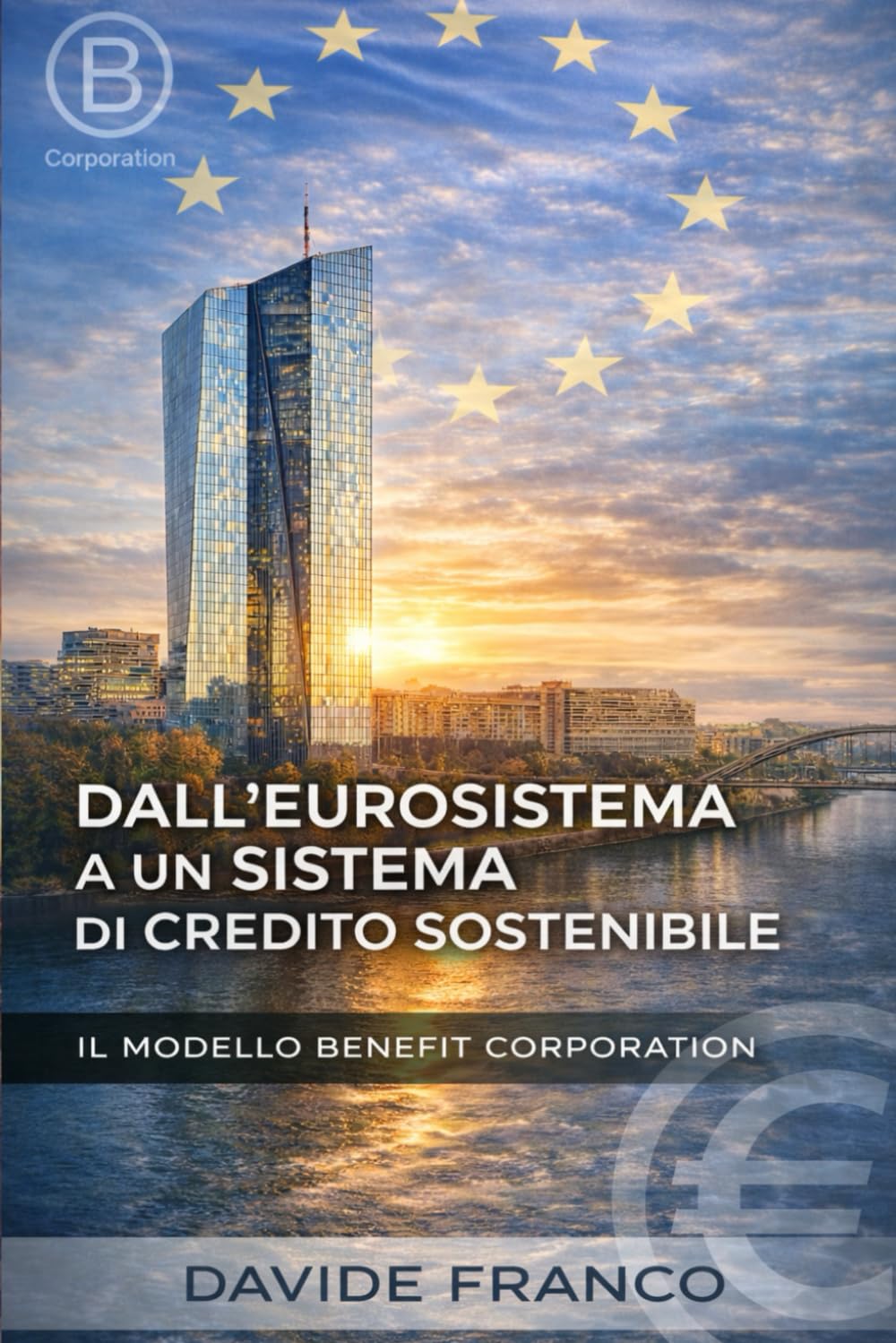 DALL'EUROSISTEMA A UN SISTEMA DI CREDITO SOSTENIBILE: IL MODELLO BENEFIT CORPORATION