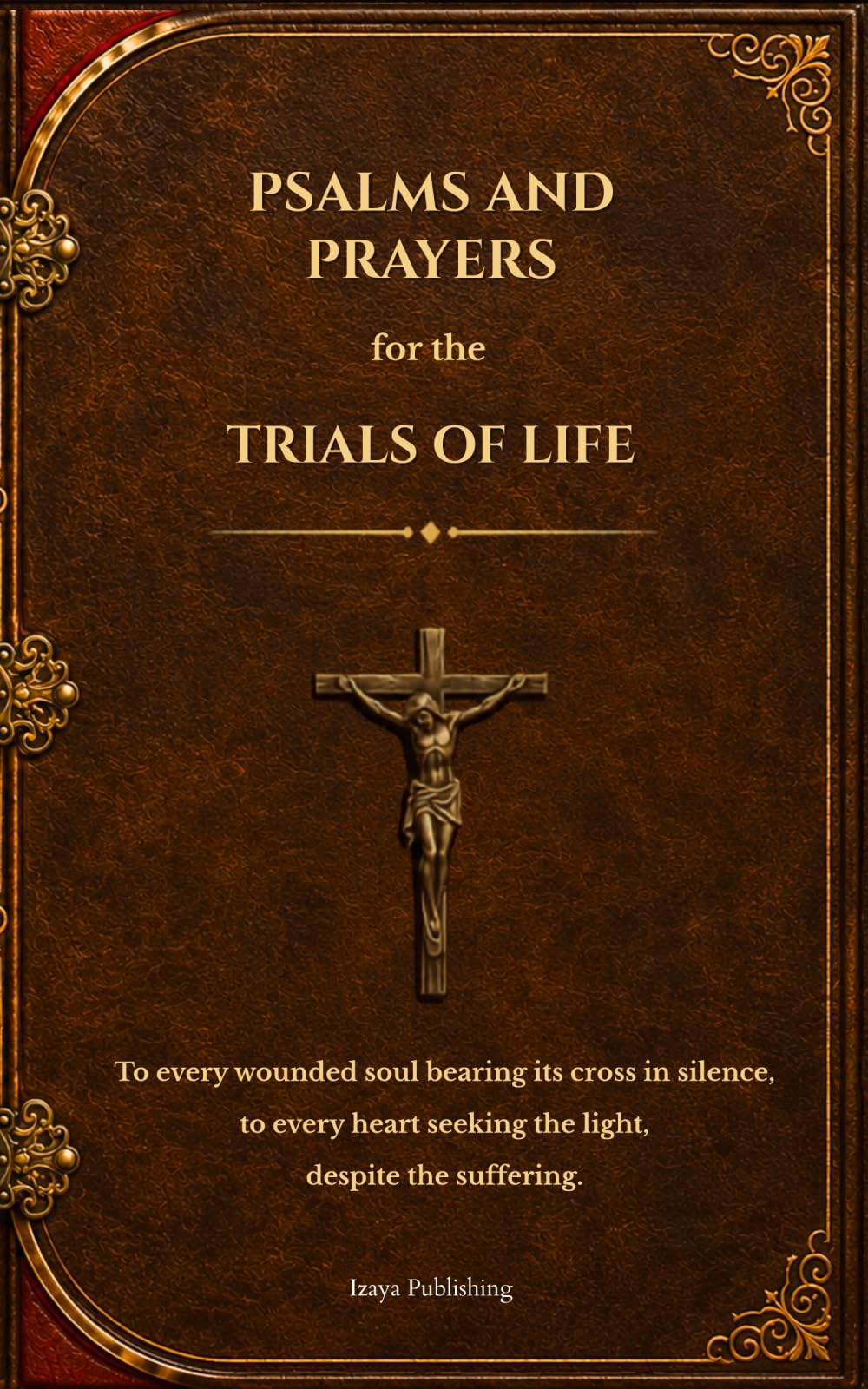 Psalms and Prayers for Trials of Life: A Spiritual Prayer Book for Healing, Hope, and Inner Peace - Daily Meditations with Biblical Psalms for Grief, Fear, Protection, and Strength