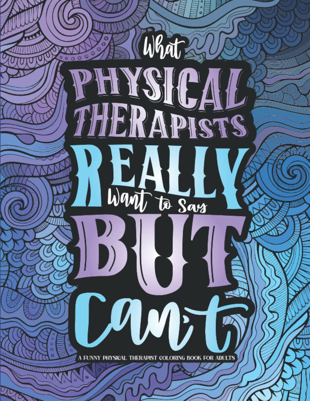 A Funny Physical Therapist Coloring Book for Adults: A Funny Physical Therapy Gift Idea For Physiotherapists