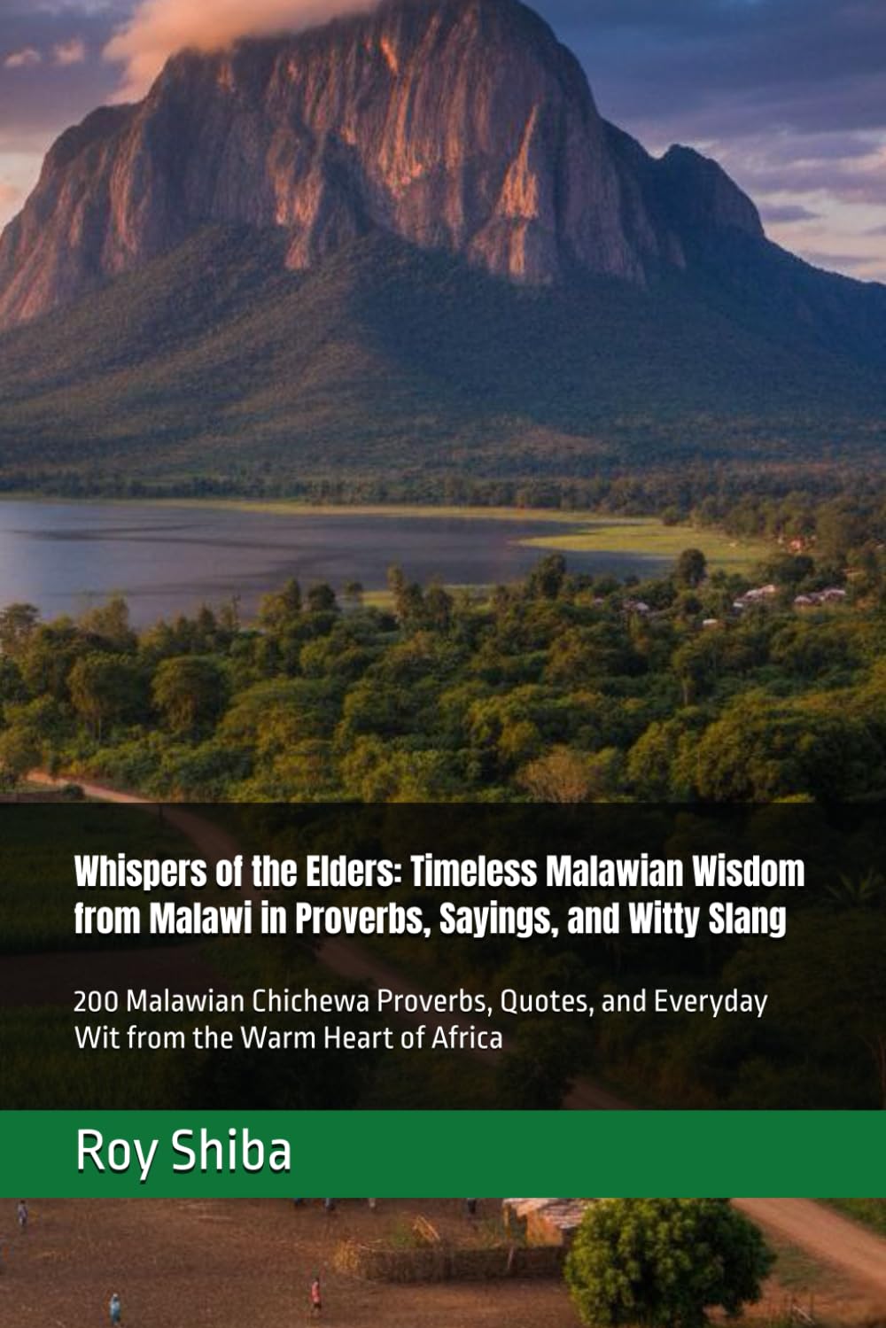 Whispers of the Elders: Timeless Malawian Wisdom from Malawi in Proverbs, Sayings, and Witty Slang: 200 Malawian Chichewa Proverbs, Quotes, and ... Heart of Africa (The World Wisdom Archive)