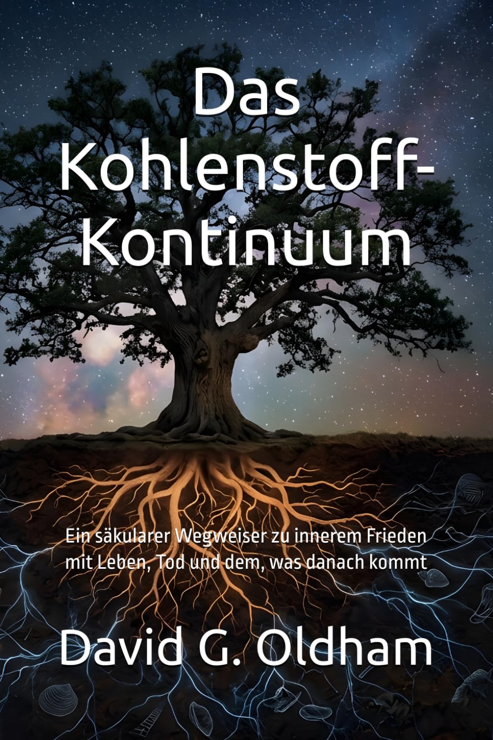Das Kohlenstoff-Kontinuum: Ein säkularer Wegweiser zu innerem Frieden mit Leben, Tod und dem, was danach kommt