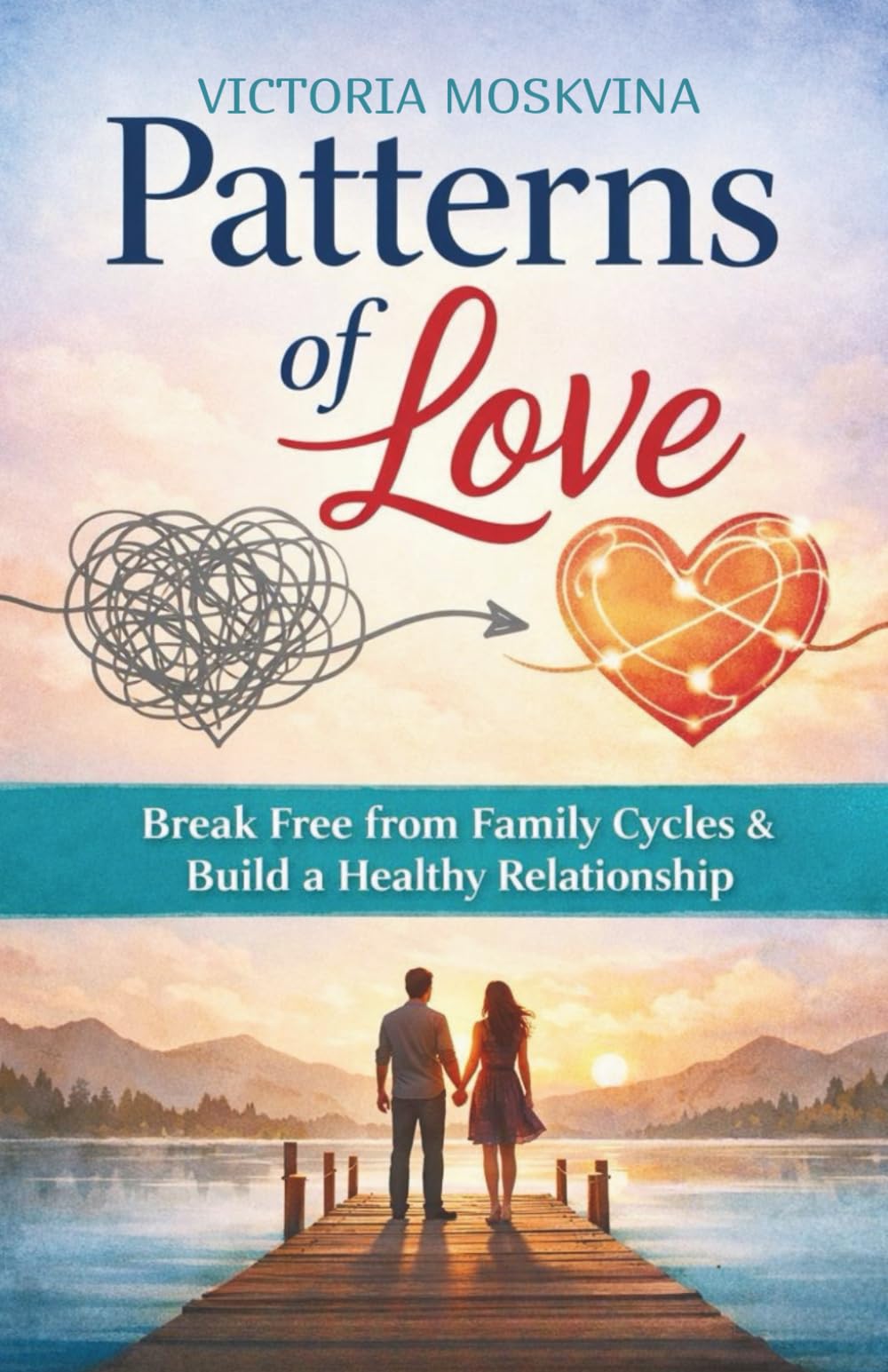 PATTERNS OF LOVE: Break Free from Family Cycles and Build a Healthy Relationship