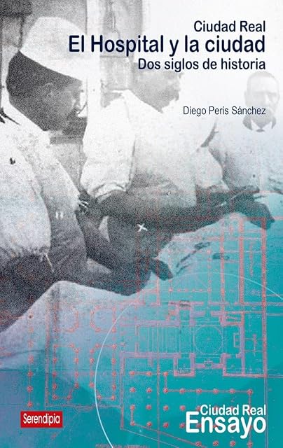 Portada de Ciudad Real. El hospital y la ciudad: Dos siglos de historia