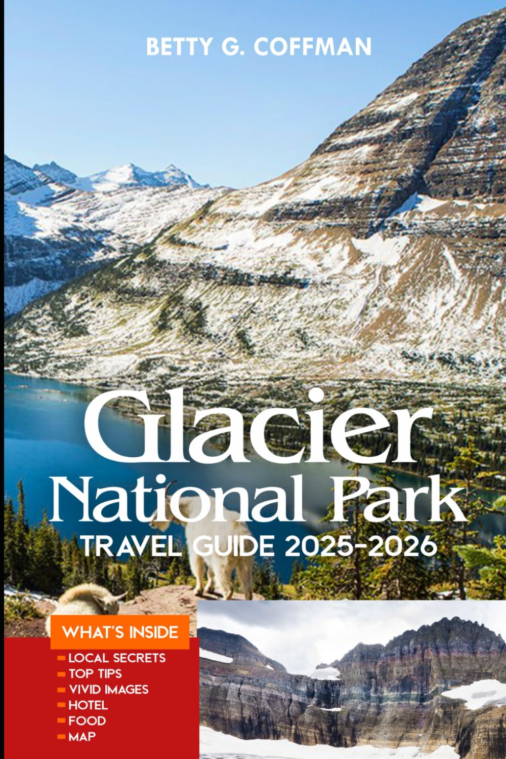 Glacier National Park Travel Guide 2025-2026: Discover Scenic Trails, Iconic Drives, Hidden Gems, Wildlife Viewing, Lodging Tips, and Unforgettable Adventures (Betty G. Coffman)