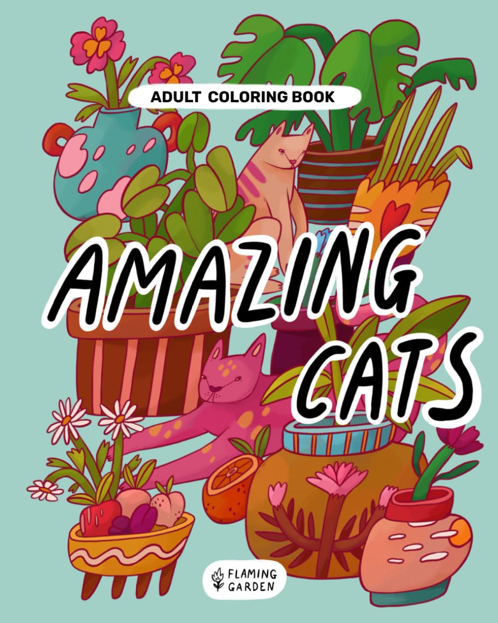 Amazing Cats: Adult Coloring Book • Pet Themed Illustrations For Cats Lovers • Stress Relief And Relaxation