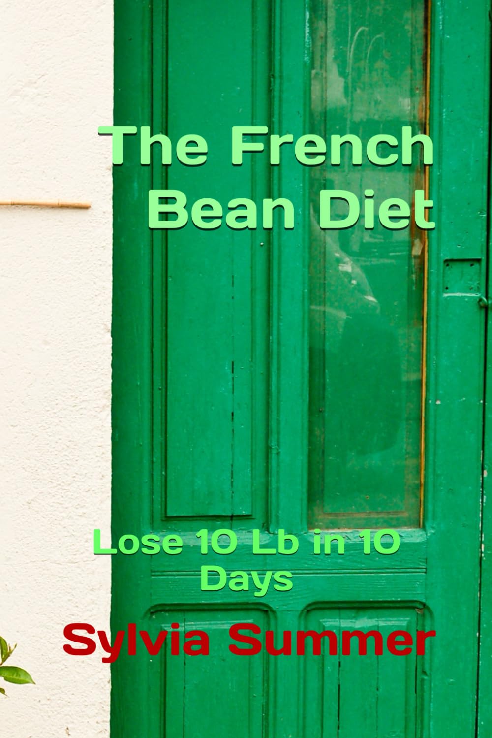 The French Bean Diet: Lose 10 Lb in 10 Days