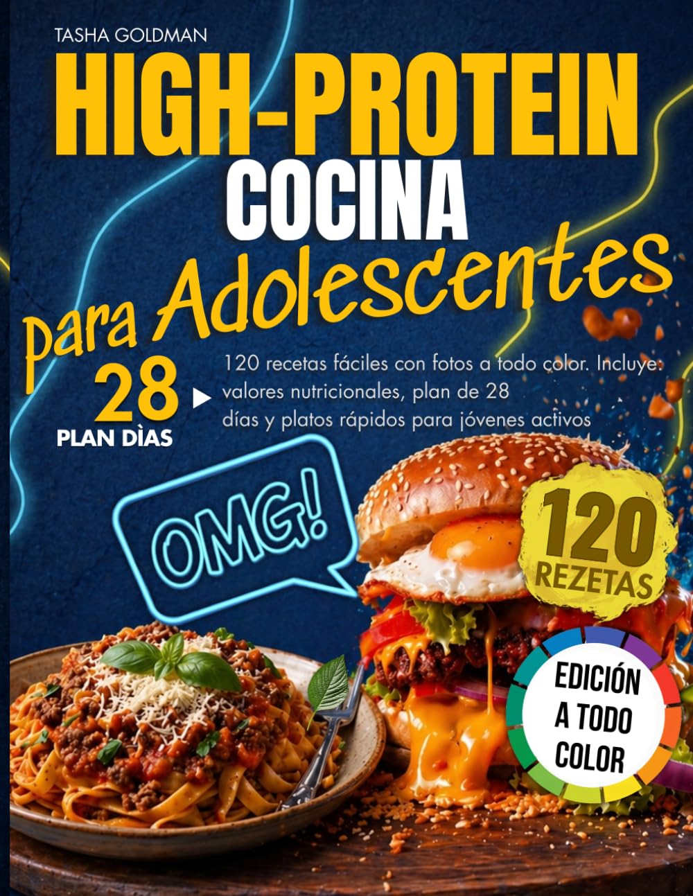 Cocina High-Protein para Adolescentes: 120 recetas fáciles con fotos a todo color. Incluye: valores nutricionales, plan de 28 días y platos rápidos para jóvenes activos
