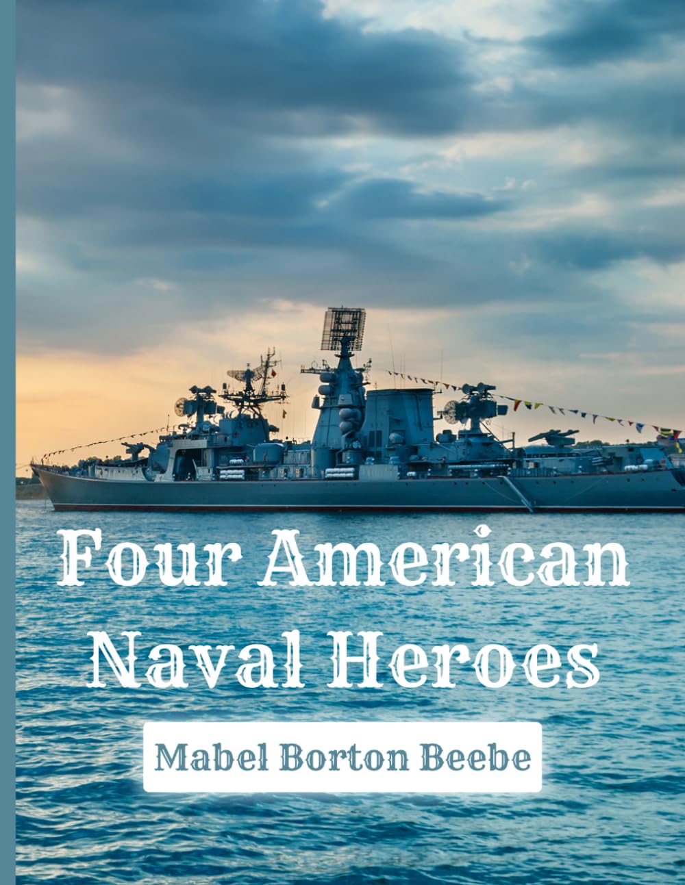 Four American Naval Heroes – A Book for Young Americans: Restored 1899 Biography Collection in a Large 8.5x11 Easy-to-Read Format