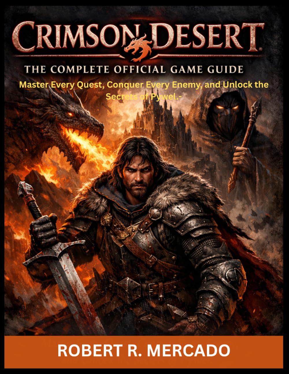 CRIMSON DESERT: THE COMPLETE OFFICIAL GAME GUIDE: Master Every Quest, Conquer Every Enemy, and Unlock the Secrets of Pywel