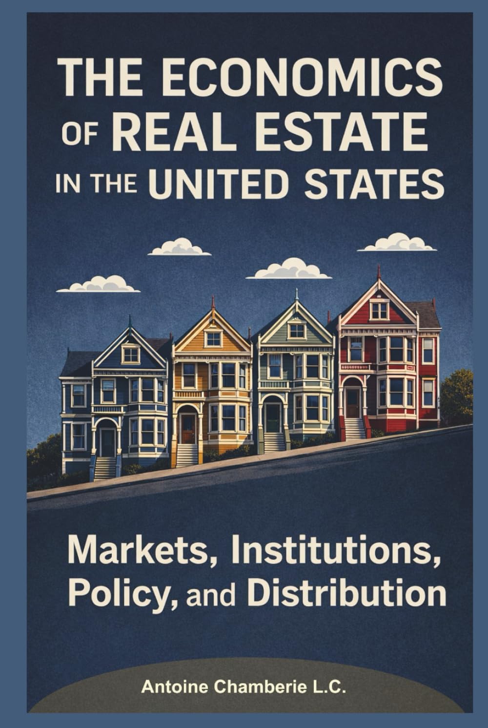 The Economics of Real Estate in the United States: Markets, Institutions, Policy, and Distribution