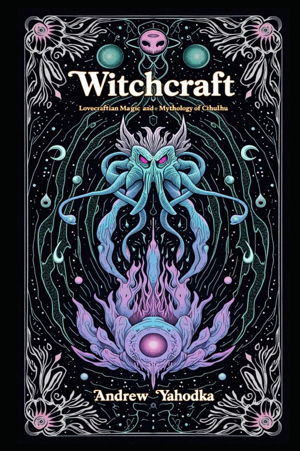 Witchcraft: Lovecraftian Magic and the Mythology of Cthulhu (Academy of Witchcraft)