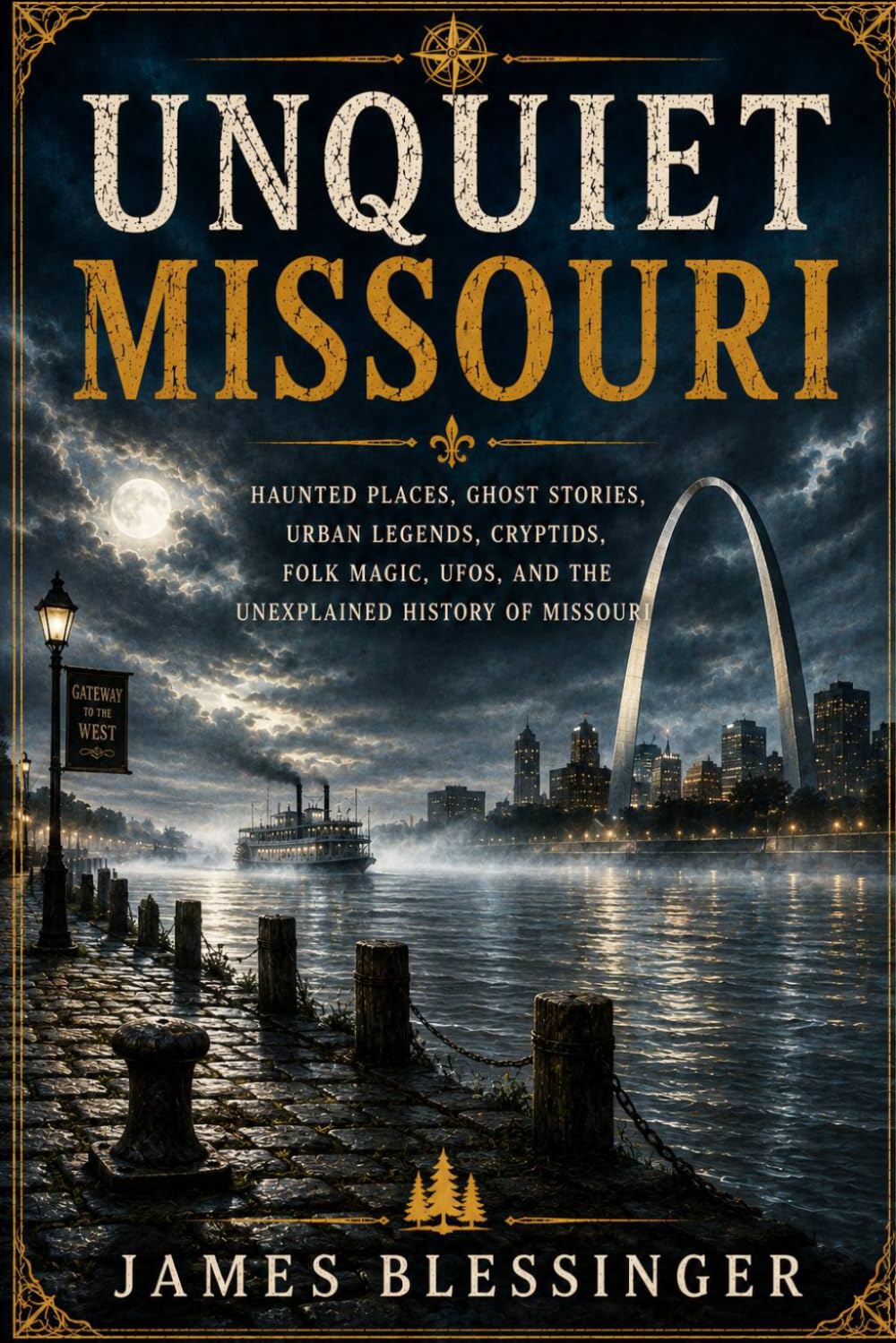 Unquiet Missouri: Haunted Places, Ghost Stories, Urban Legends, Cryptids, Folk Magic, UFOs, and the Unexplained History of Missouri (Unquiet America: A Paranormal Folklore Series)