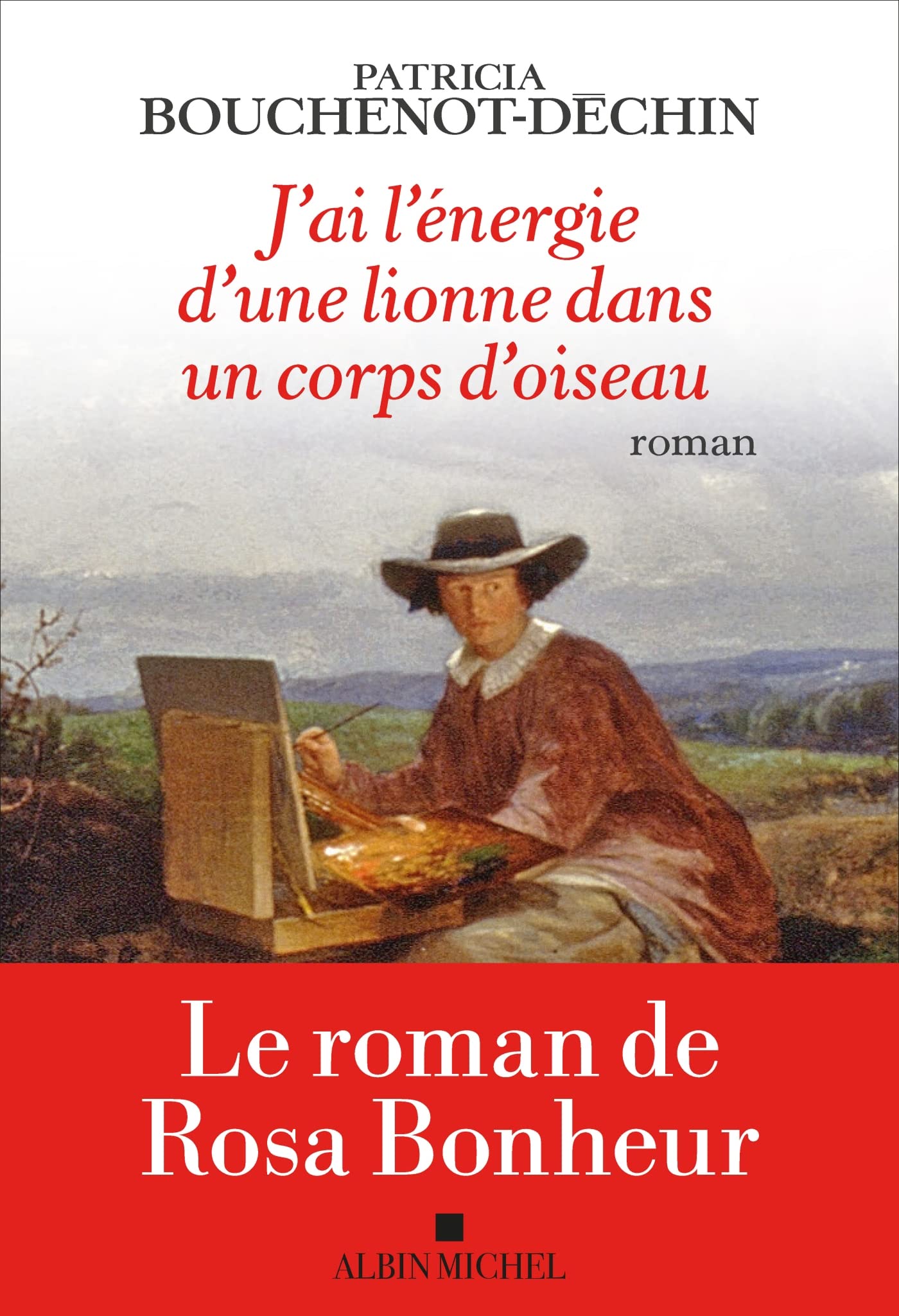J'ai l'énergie d'une lionne dans un corps d'oiseau: Le roman de Rosa Bonheur