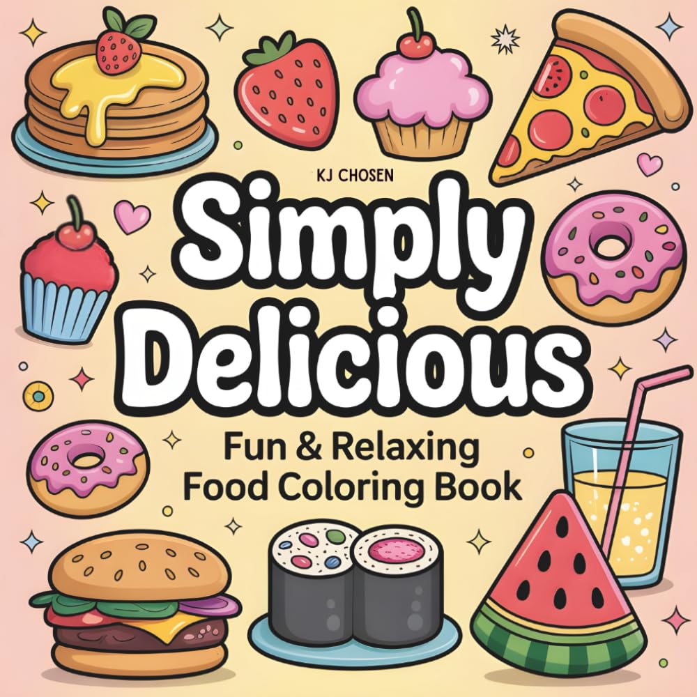 Simply Delicious: Fun and Relaxing Food Coloring Book with Simple and Big Designs for Adults and Kids Featuring Tasty Treats, Snacks, Desserts, Fruits