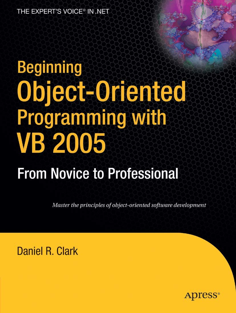 Beginning Object-Oriented Programming with VB 2005: From Novice to Professional (Beginning: From Novice to Professional)