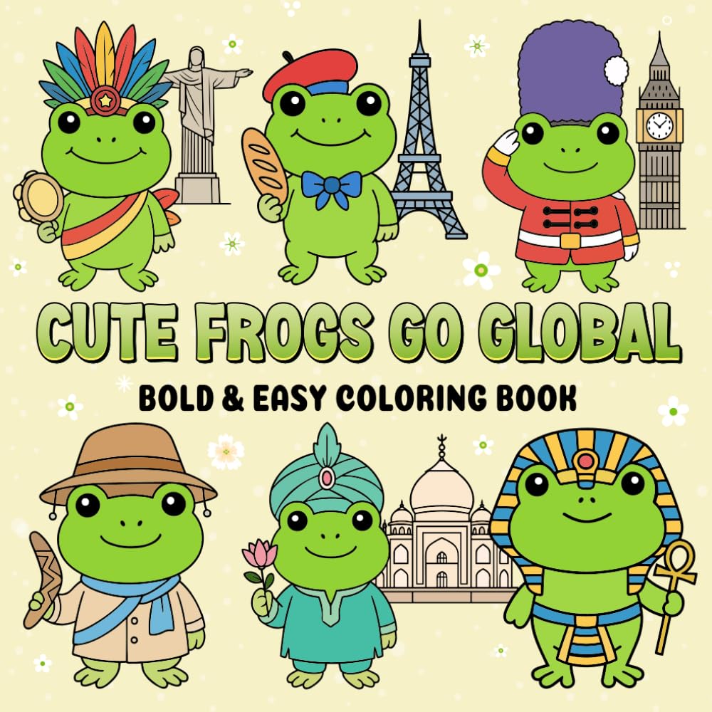 Cute Frogs Go Global A Bold & Easy Coloring Book: A Kawaii Adventure Around the World for chill, relaxation and stress relief (Kawaii Cuties Go Global)
