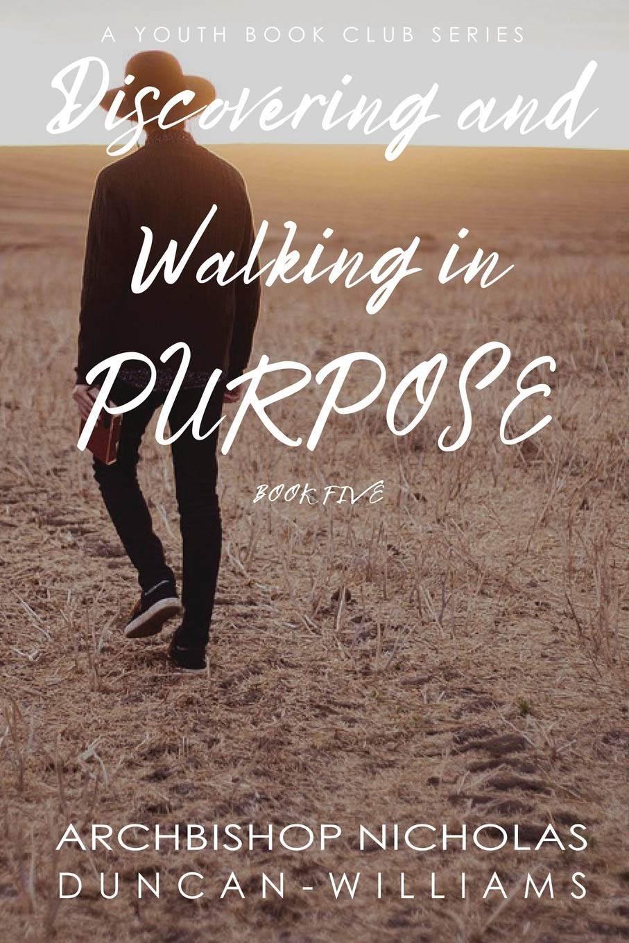 Discovering and Walking in Purpose: 5 (Duncan-Williams Youth Series)