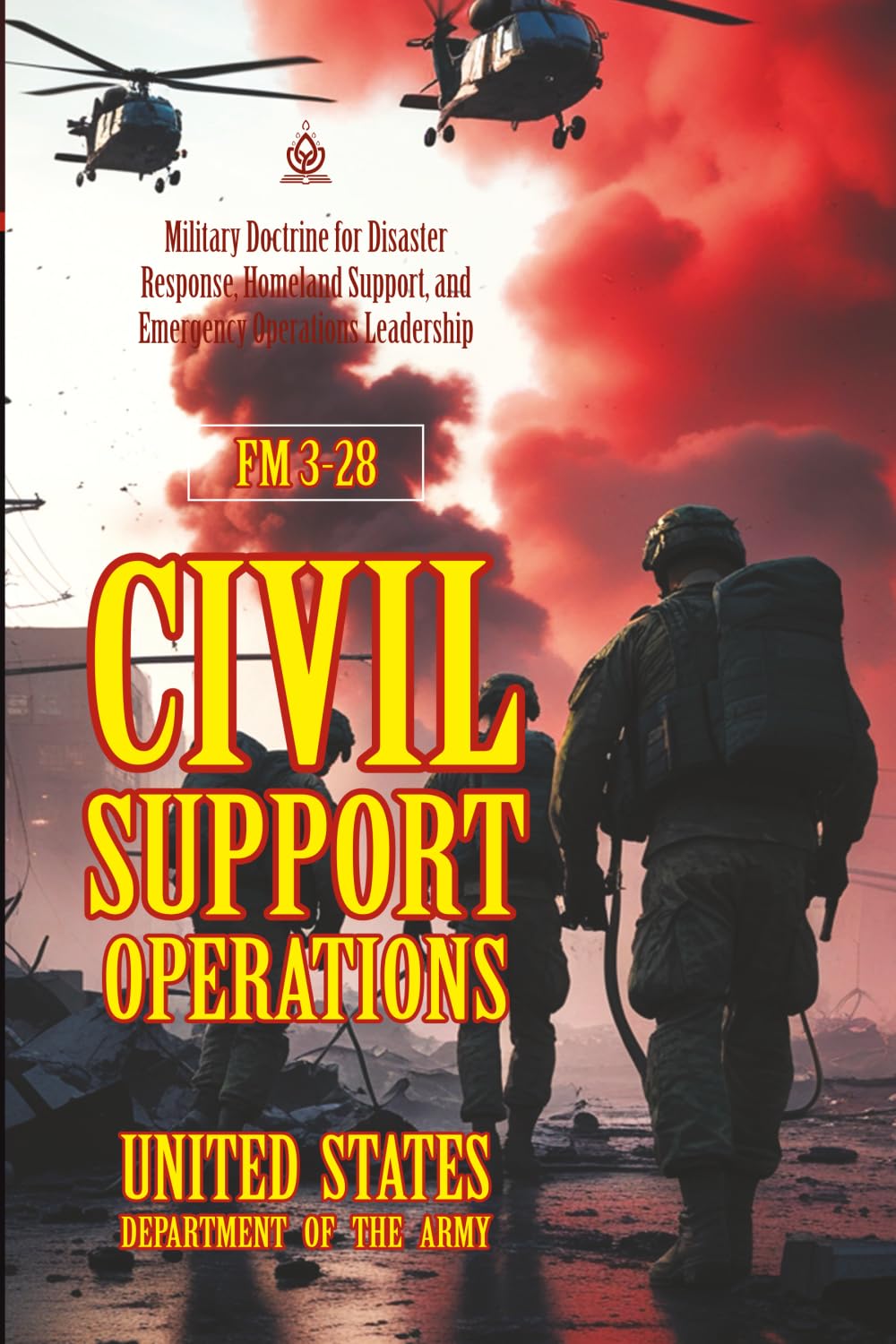 FM 3-28 Civil Support Operations: [Annotated] Military Doctrine for Disaster Response, Homeland Support, and Emergency Operations Leadership