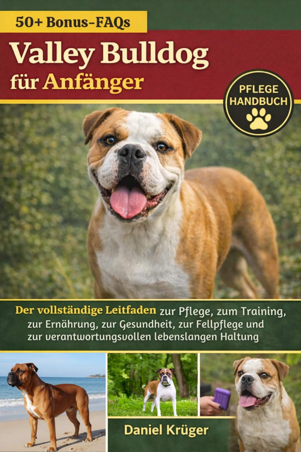 VALLEY BULLDOG FÜR ANFÄNGER: Der vollständige Leitfaden zur Pflege, zum Training, zur Ernährung, zur Gesundheit, zur Fellpflege und zur verantwortungsvollen lebenslangen Haltung