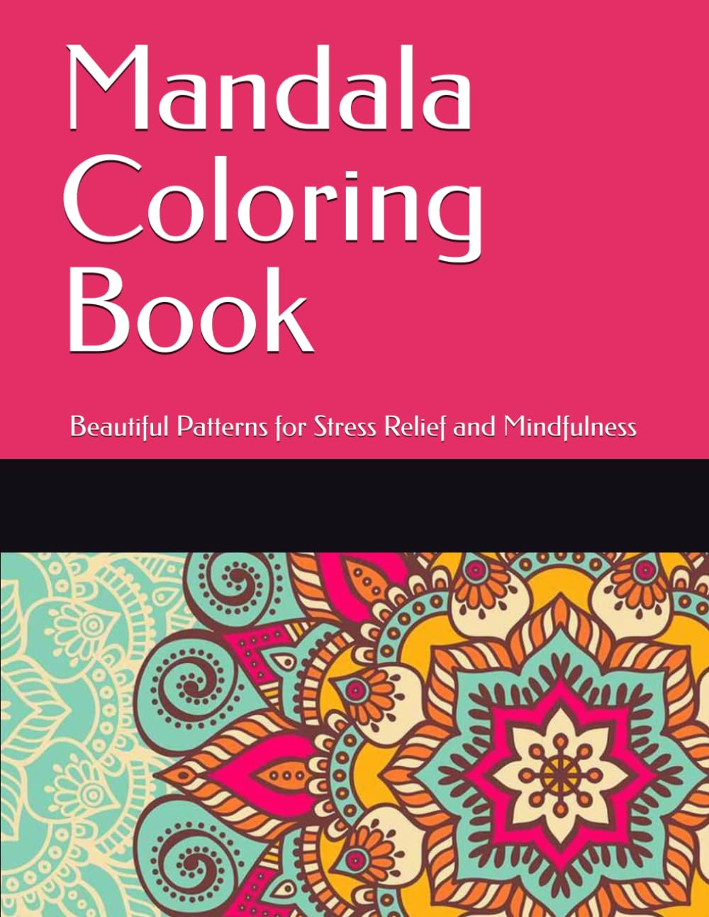 Mandala Coloring Book: Beautiful Patterns for Stress Relief and Mindfulness