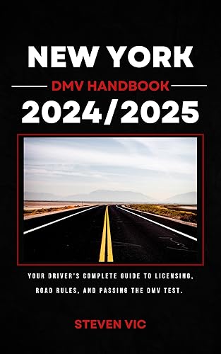 New York DMV Handbook 2024/2025: Your Driver's Complete Guide to Licensing, Road Rules, and Passing the DMV Test.