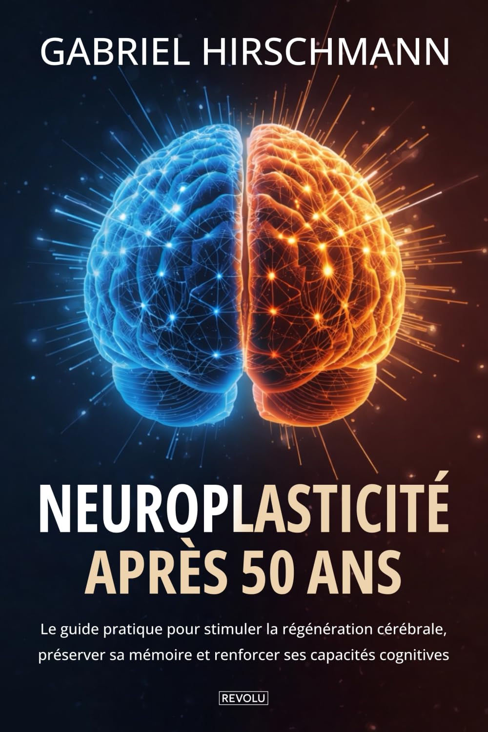 Neuroplasticité après 50 ans: Le guide pratique pour stimuler la régénération cérébrale, préserver sa mémoire et renforcer ses capacités cognitives