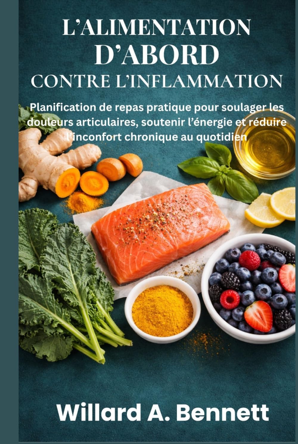 L’ALIMENTATION D’ABORD CONTRE L’INFLAMMATION: Planification de repas pratique pour soulager les douleurs articulaires, soutenir l’énergie et réduire l’inconfort chronique au quotidien