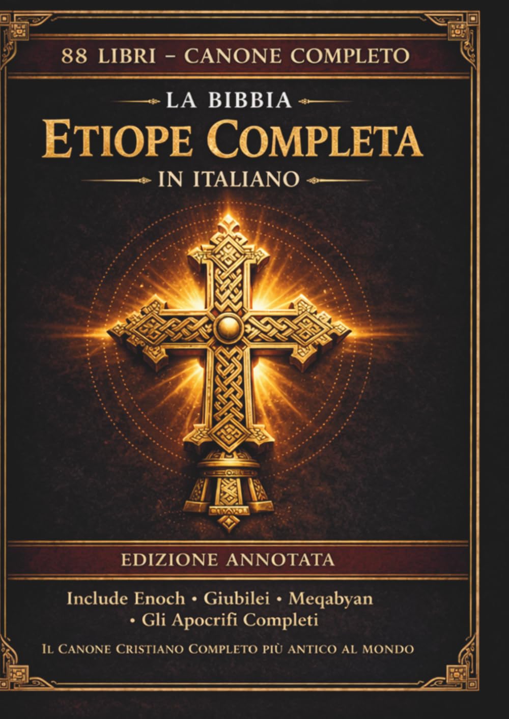 La Bibbia etiope completa in italiano: Edizione annotata: tutti gli 88 libri antichi in lingua Ge'ez, inclusi il Libro di Enoch, i Giubilei, gli Pseudepigrafi e gli scritti apocrifi perduti
