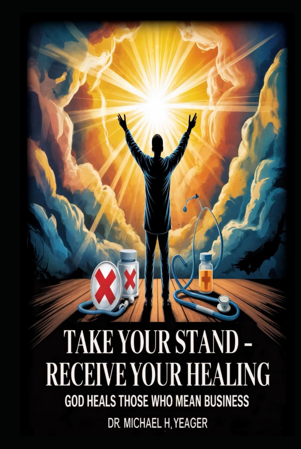 TAKE YOUR STAND - RECEIVE YOUR HEALING: God Heals Those Who Mean Business