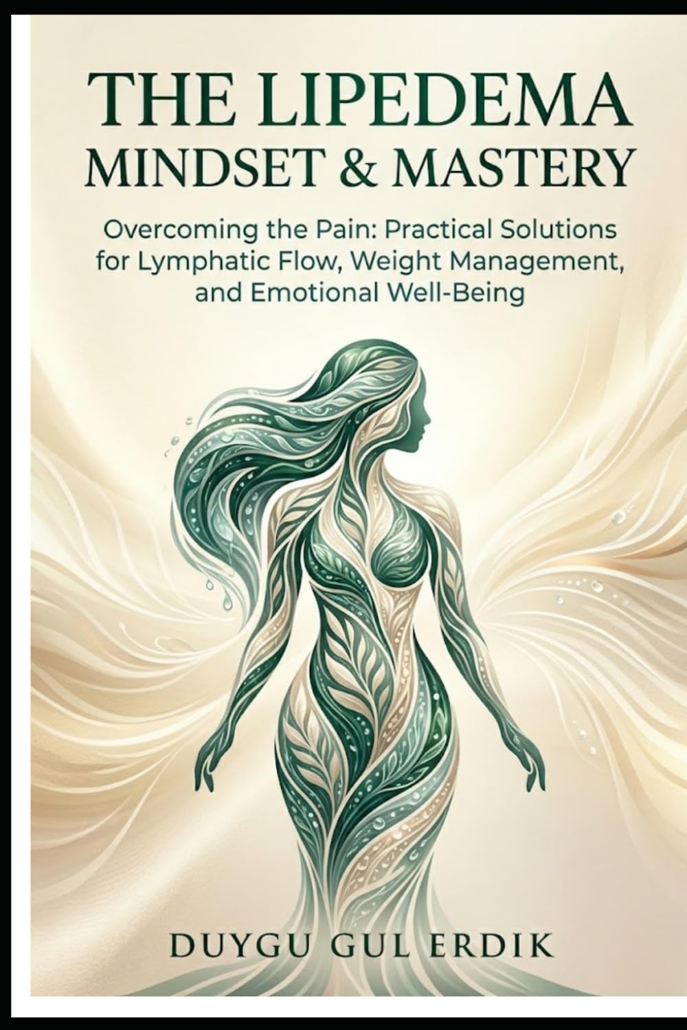 THE LIPEDEMA MINDSET & MASTERY: Overcoming the Pain: Practical Solutions for Lymphatic Flow, Weight Management, and Emotional Well-Being. (THE LIPEDEMA MASTERY COLLECTION)