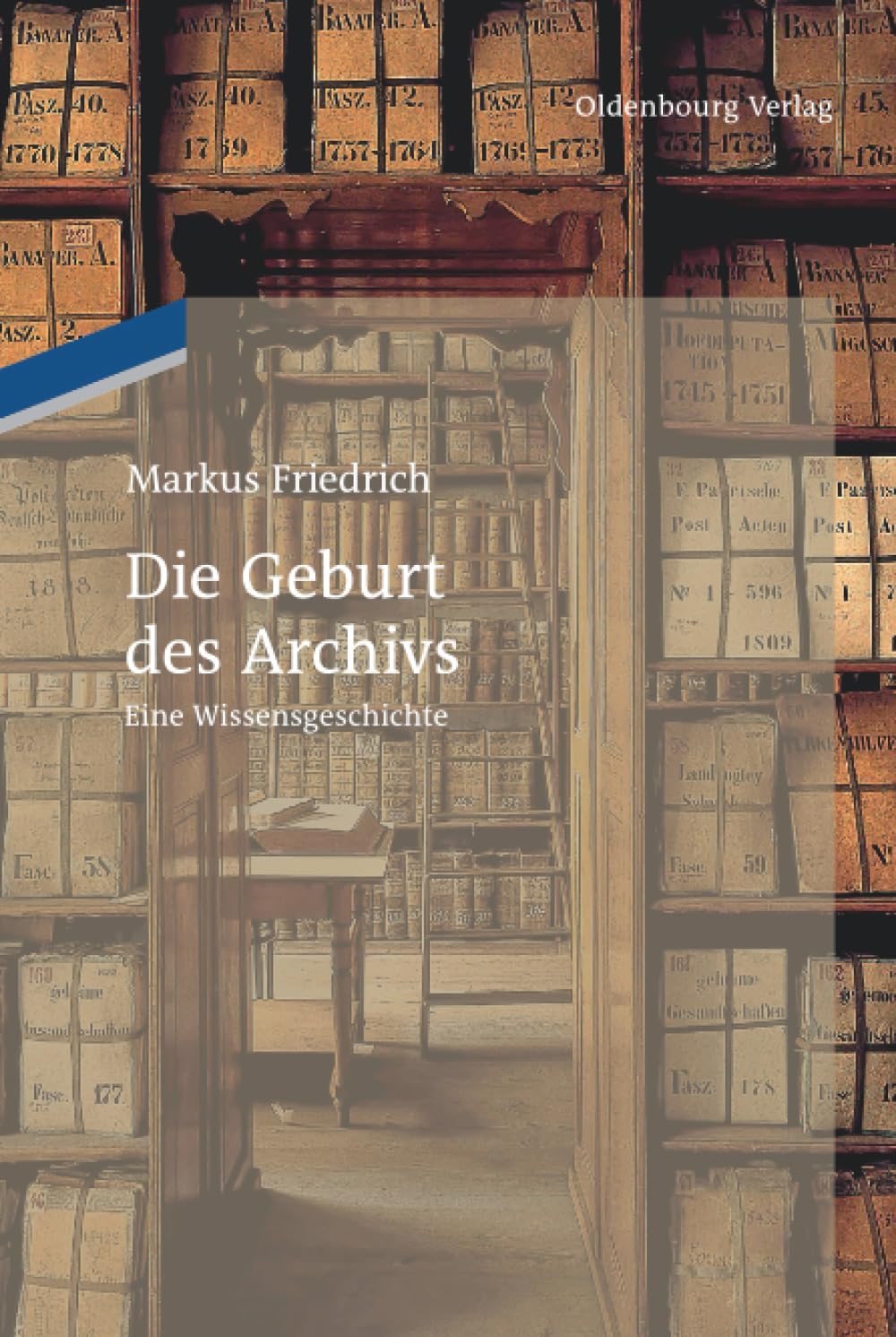 Die Geburt des Archivs: Eine Wissensgeschichte