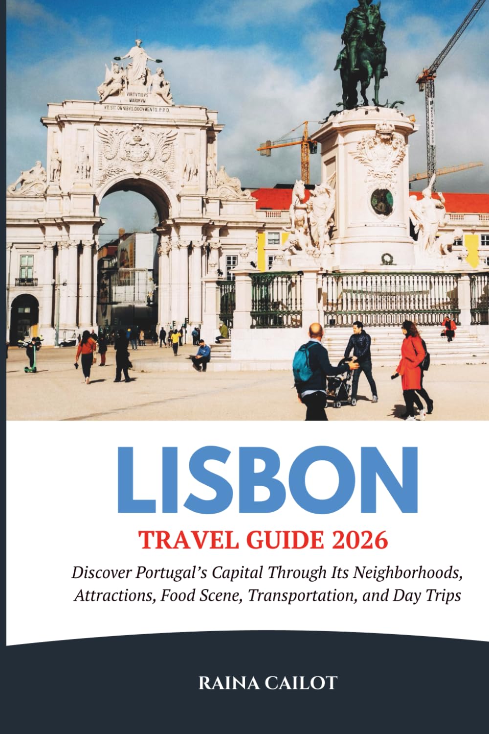 Lisbon Travel Guide 2026: Discover Portugal’s Capital Through Its Neighborhoods, Attractions, Food Scene, Transportation, and Day Trips