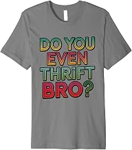 Do You Even Thrift Bro Sustainable Shopping Secondhand Style Premium T-Shirt