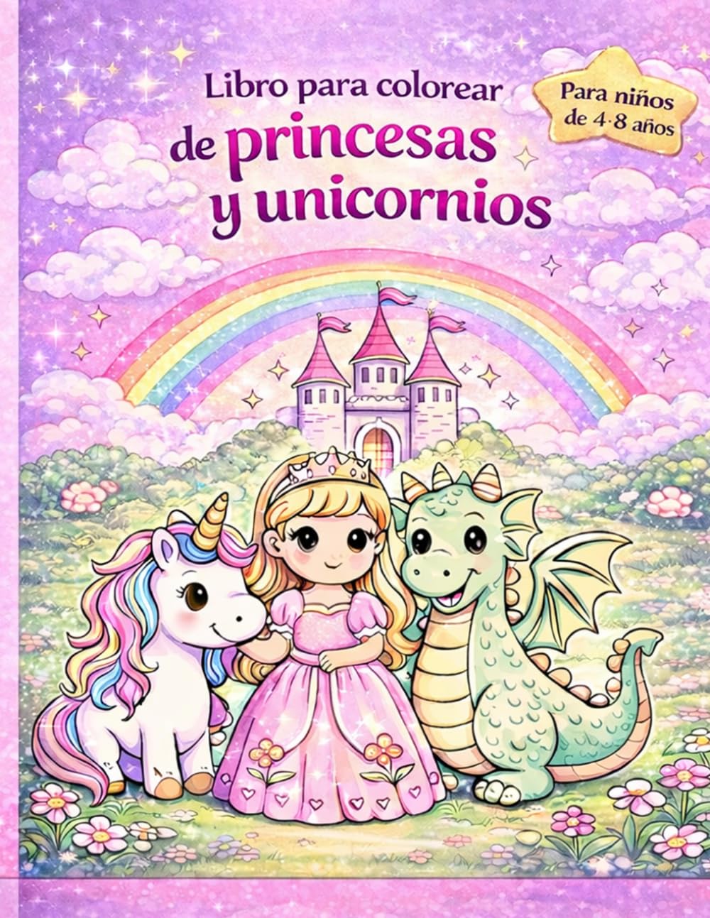 Libro para colorear de princesas y unicornios para niños de 4 a 8 años: Páginas para colorear lindas y fáciles con princesas, unicornios, castillos, dragones y amigos de cuentos de hadas