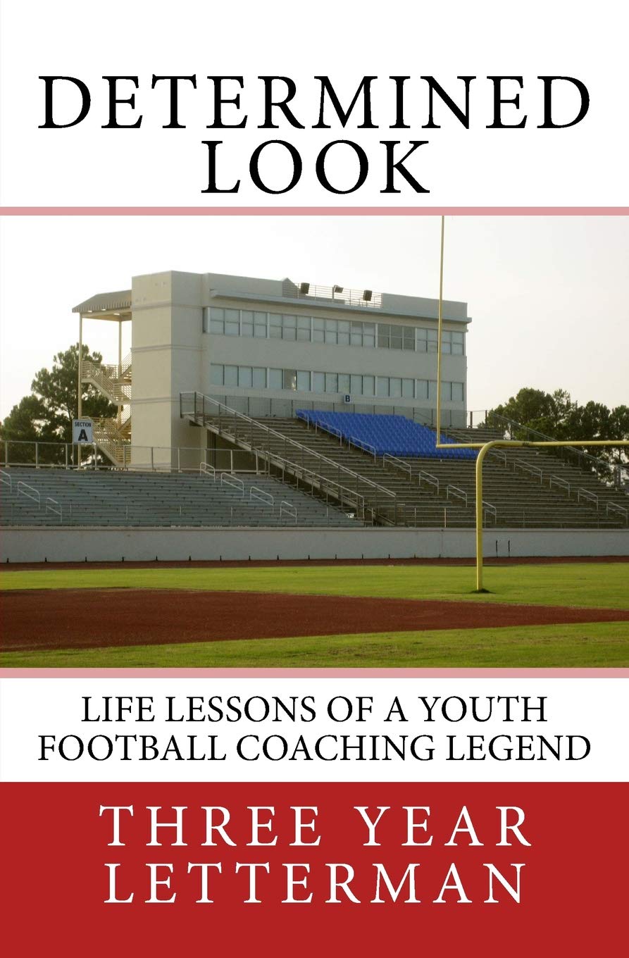 Determined Look: Life Lessons of a Youth Football Coaching Legend (Volume 1)