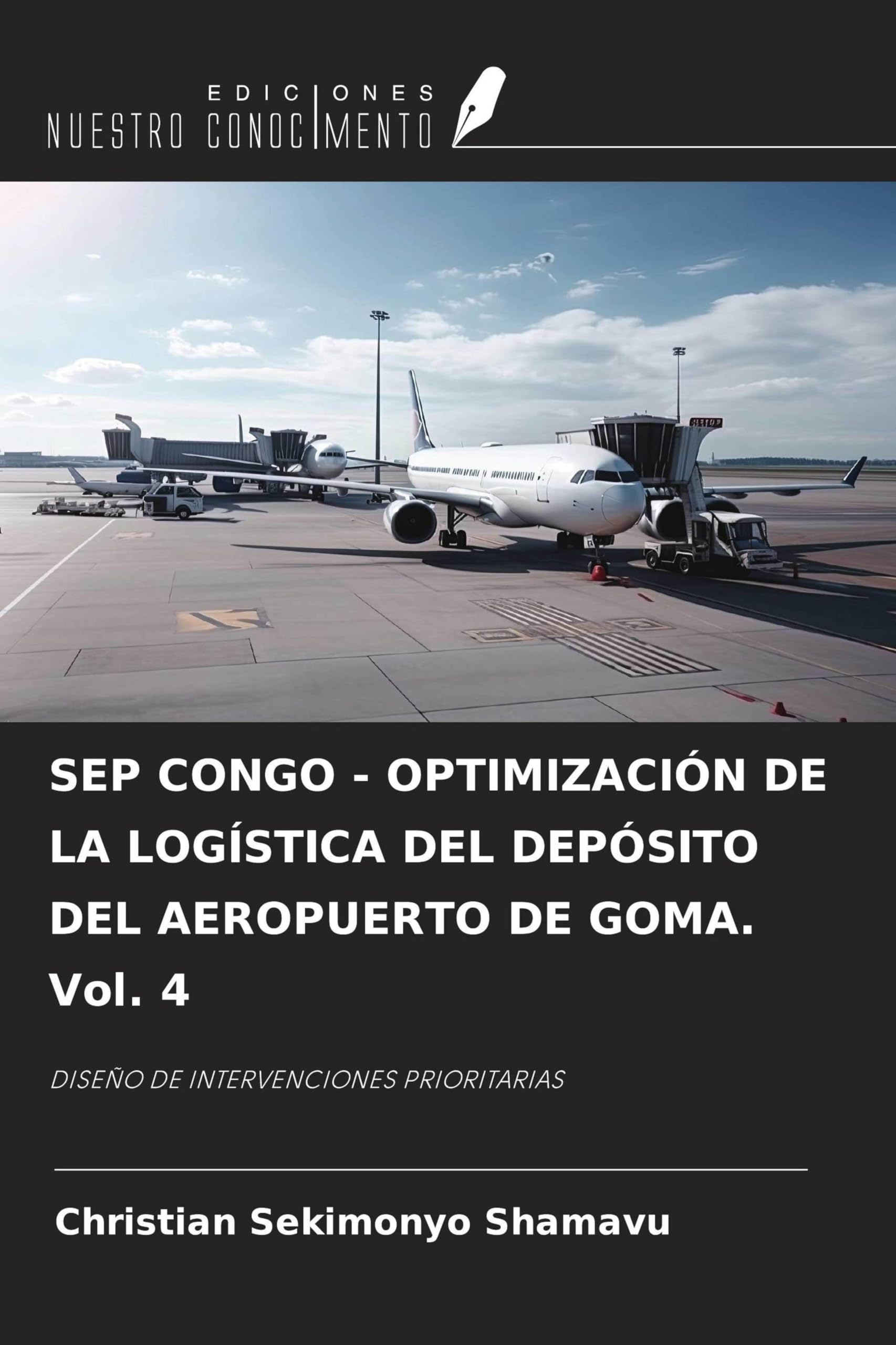 SEP CONGO - OPTIMIZACIÓN DE LA LOGÍSTICA DEL DEPÓSITO DEL AEROPUERTO DE GOMA. Vol. 4: DISEÑO DE INTERVENCIONES PRIORITARIAS