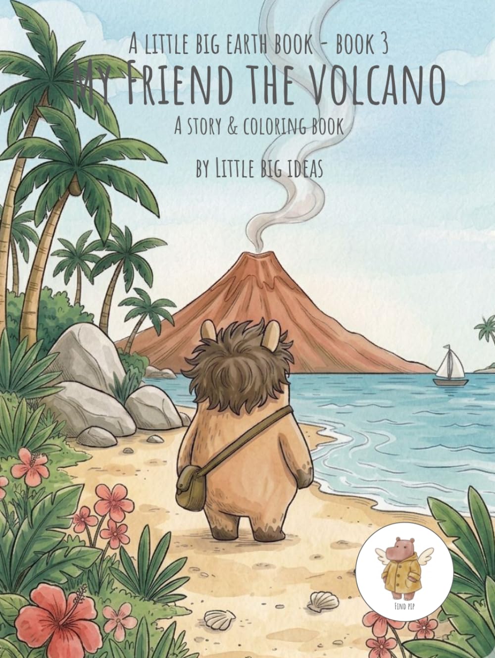 My Friend The Volcano: A Little Big Earth Book, Book 3