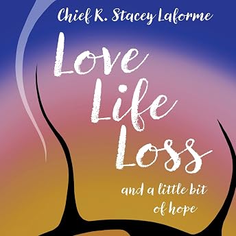Love Life Loss and a Little Bit of Hope Audiobook by Chief R. Stacey Laforme episode artwork